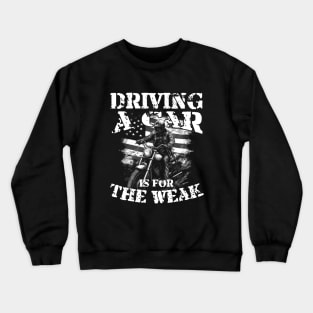 Driving A Car Is For The Weak Hardcore Biker Crewneck Sweatshirt